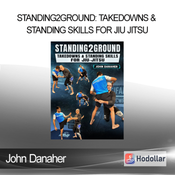 John Danaher - Standing2Ground: Takedowns & Standing Skills For Jiu Jitsu