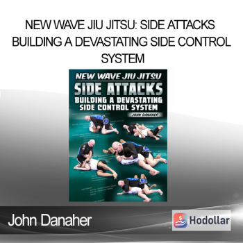 John Danaher - New Wave Jiu Jitsu: Side Attacks - Building a Devastating Side Control System