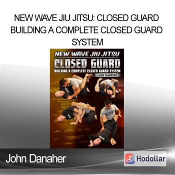 John Danaher - New Wave Jiu Jitsu: Closed Guard - Building A Complete Closed Guard System