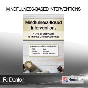 R. Denton - Mindfulness-Based Interventions: A Step-by-Step Guide to Improving Clinical Outcomes