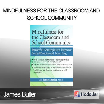 James Butler - Mindfulness for The Classroom and School Community: Powerful Strategies for Social Emotional Learning