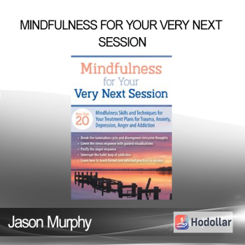 Jason Murphy - Mindfulness For Your Very Next Session: More Than 20 Mindfulness Skills and Techniques for Your Treatment Plans for Trauma Anxiety Depression Anger and Addiction