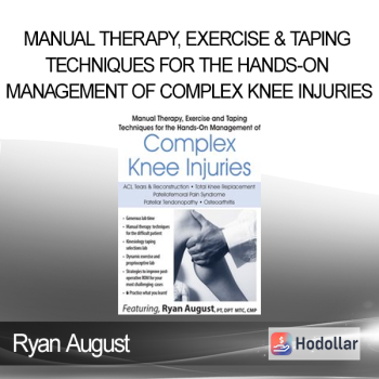 Ryan August - Manual Therapy Exercise & Taping Techniques for the Hands-On Management of Complex Knee Injuries