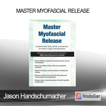 Jason Handschumacher - Master Myofascial Release: Combine MFR Tape IASTM and Exercise for Faster Longer Lasting Results