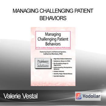 Valerie Vestal - Managing Challenging Patient Behaviors: 101 De-escalation Strategies for Healthcare Professionals