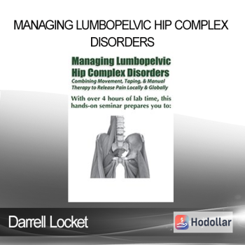 Darrell Locket - Managing Lumbopelvic Hip Complex Disorders: Combining Movement Taping & Manual Therapy to Release Pain Locally and Globally