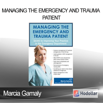 Marcia Gamaly - Managing the Emergency and Trauma Patient: Secrets to Improving Your Practice in the Emergency Department