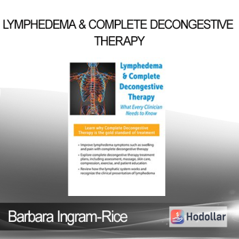 Barbara Ingram-Rice - Lymphedema & Complete Decongestive Therapy: What Every Clinician Needs to Know