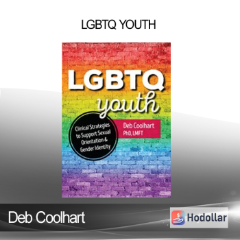 Deb Coolhart - LGBTQ Youth: Clinical Strategies to Support Sexual Orientation and Gender Identity