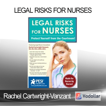 Rachel Cartwright-Vanzant - Legal Risks for Nurses: Protect Yourself from the Courtroom!