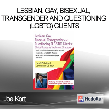 Joe Kort - Lesbian Gay Bisexual Transgender and Questioning (LGBTQ) Clients: Clinical Issues and Treatment Strategies