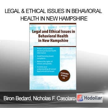 Biron Bedard Nicholas F. Casolaro - Legal & Ethical Issues in Behavioral Health in New Hampshire