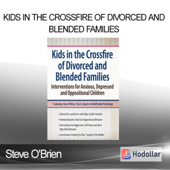 Steve O'Brien - Kids in the Crossfire of Divorced and Blended Families: Interventions for Anxious Depressed and Oppositional Children