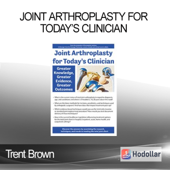 Trent Brown - Joint Arthroplasty for Today’s Clinician: Greater Knowledge Greater Evidence Greater Outcomes