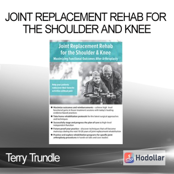 Terry Trundle - Joint Replacement Rehab for the Shoulder and Knee: Maximizing Functional Outcomes After Arthroplasty