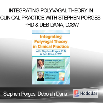 Stephen Porges Deborah Dana - Integrating Polyvagal Theory in Clinical Practice with Stephen Porges PhD & Deb Dana LCSW