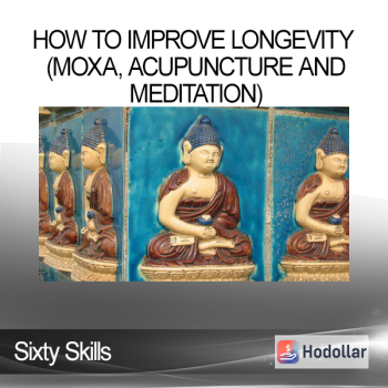 Sixty Skills - How to Improve Longevity (moxa acupuncture and meditation)