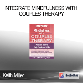 Keith Miller - Integrate Mindfulness with Couples Therapy: Practical Tools to Help Couples in Crisis