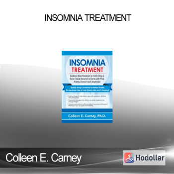 Colleen E. Carney - Insomnia Treatment: Evidence-Based Strategies to Enrich Sleep & Boost Clinical Outcomes in Clients with PTSD Anxiety Chronic Pain & Depression