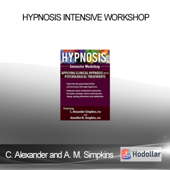 C. Alexander and Annellen M. Simpkins - Hypnosis Intensive Workshop: Applying Clinical Hypnosis with Psychological Treatments