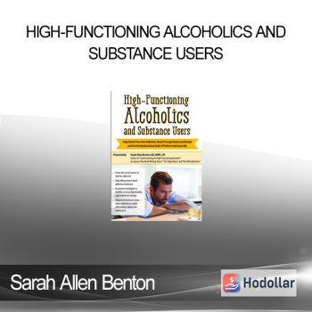 Sarah Allen Benton - High-Functioning Alcoholics and Substance Users