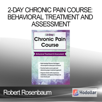 Robert Rosenbaum - 2-Day Chronic Pain Course: Behavioral Treatment and Assessment