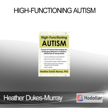 Heather Dukes-Murray - High-Functioning Autism: Proven & Practical Interventions for Challenging Behaviors in Children Adolescents & Young Adults