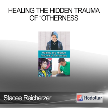 Stacee Reicherzer - Healing the Hidden Trauma of “Otherness : Clinical Applications of the Hero’s Journey Model