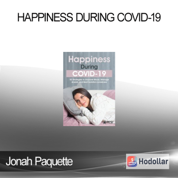 Jonah Paquette - Happiness During COVID-19: 50 Strategies to Improve Mood Manage Anxiety and Beat Isolation Loneliness