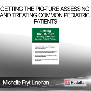 Michelle Fryt Linehan - Getting the PIQ-ture Assessing and Treating Common Pediatric Patients