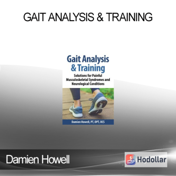 Damien Howell - Gait Analysis & Training: Solutions for Painful Musculoskeletal Syndromes and Neurological Conditions