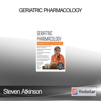 Steven Atkinson - Geriatric Pharmacology: Maximizing Safety & Effectiveness