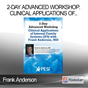 Frank Anderson - 2-Day Advanced Workshop: Clinical Applications of Internal Family Systems (IFS) with Frank Anderson MD