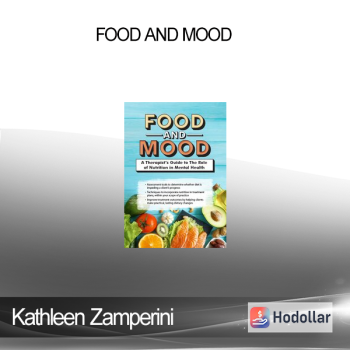 Kathleen Zamperini - Food and Mood: A Therapist’s Guide to The Role of Nutrition in Mental Health