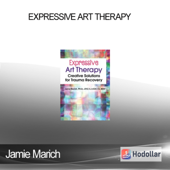 Jamie Marich - Expressive Art Therapy: Creative Solutions for Trauma Recovery