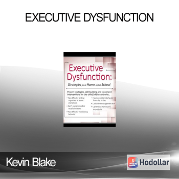 Kevin Blake - Executive Dysfunction: Strategies for At Home and At School