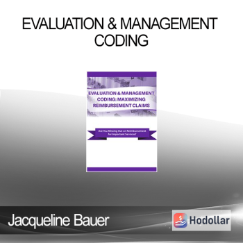 Jacqueline Bauer - Evaluation & Management Coding: Maximizing Reimbursement Claims