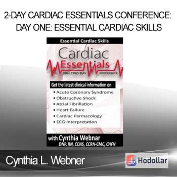 Cynthia L. Webner - 2-Day Cardiac Essentials Conference: Day One: Essential Cardiac Skills