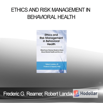 Frederic G. Reamer Robert Landau - Ethics and Risk Management in Behavioral Health: What Every Clinician Needs to Know About Mental Health and the Law