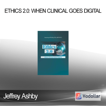 Jeffrey Ashby - Ethics 2.0: When Clinical Goes Digital