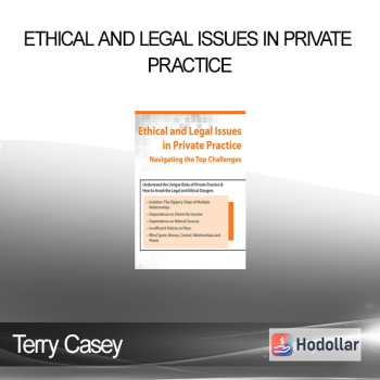 Terry Casey - Ethical and Legal Issues in Private Practice: Navigating the Top Challenges