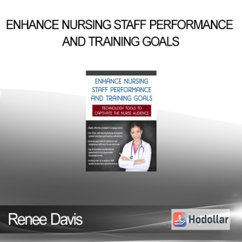 Renee Davis - Enhance Nursing Staff Performance and Training Goals: Technology Tools to Captivate the Nurse Audience