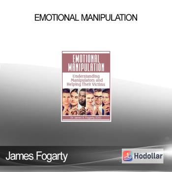 James Fogarty - Emotional Manipulation: Understanding Manipulators and Helping Their Victims