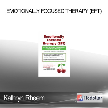 Kathryn Rheem - Emotionally Focused Therapy (EFT): Evidence-Based Interventions for Distressed Couples