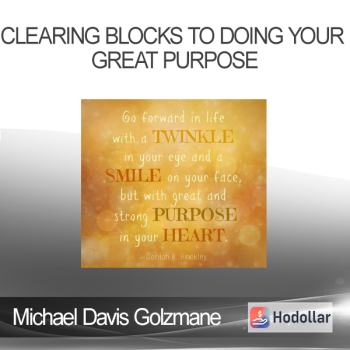 Michael Davis Golzmane - Clearing Blocks to Doing Your Great Purpose