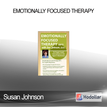 Susan Johnson - Emotionally Focused Therapy with Sue Johnson Ed.D.: On Target Couple Interventions in the Age of Attachment