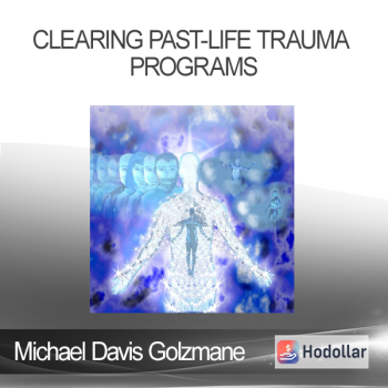 Michael Davis Golzmane - Clearing Past-Life Trauma Programs