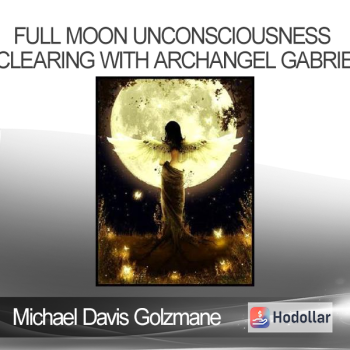 Michael Davis Golzmane - Full Moon Unconsciousness Clearing with Archangel Gabriel