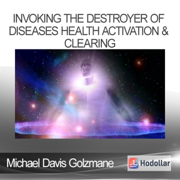 Michael Davis Golzmane - Invoking the Destroyer of Diseases Health Activation & Clearing