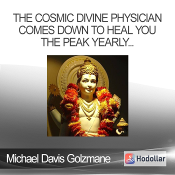 Michael Davis Golzmane - The Cosmic Divine Physician Comes Down to Heal You The Peak Yearly Time for Clearing Deep Bad Health Karma Preventing You From Healing